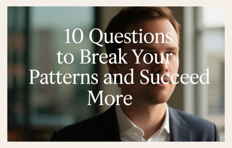 Visual representation of 10 Questions to Break Your Patterns and Succeed More