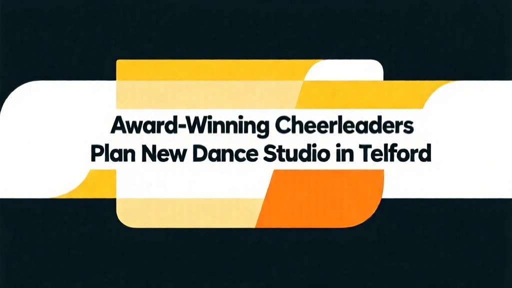 Award-Winning Cheerleaders Plan New Dance Studio in Telford