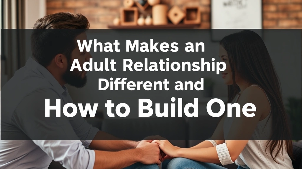 What Makes an Adult Relationship Different and How to Build One