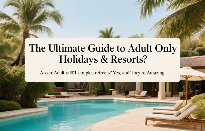 Visual representation of The Ultimate Guide to Adult-Only Holidays & Resorts