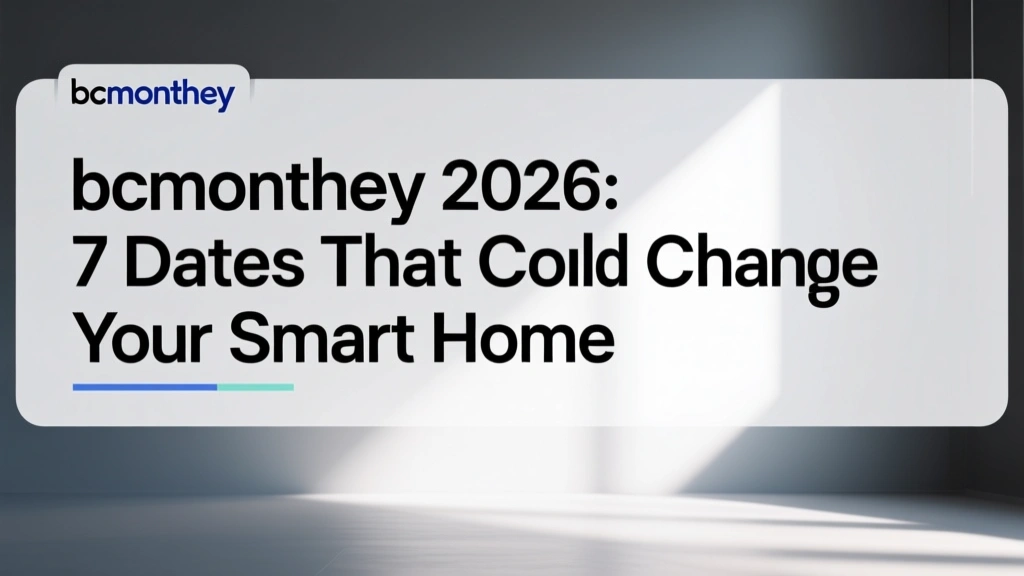 bcmonthey 2026: 7 Dates That Could Change Your Smart Home