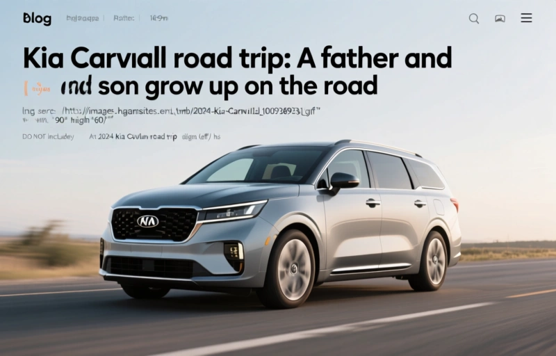 Kia Carnival road trip: A father and son grow up on the road