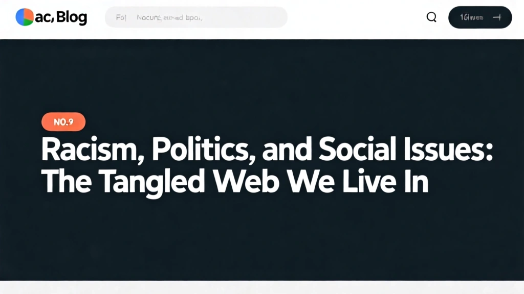 Racism, Politics, and Social Issues: The Tangled Web We Live In