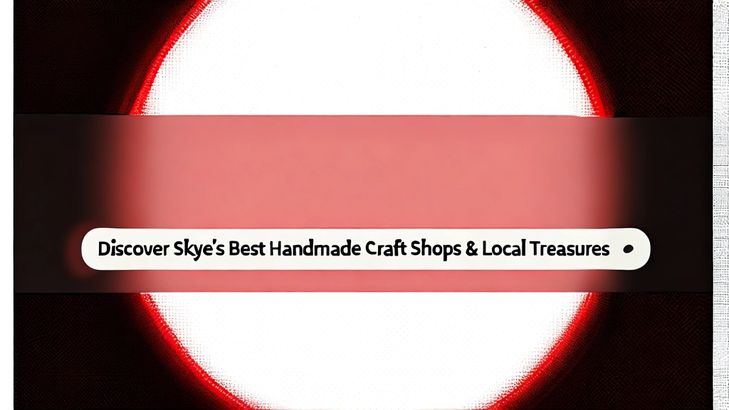 Discover Skye's Best Handmade Craft Shops & Local Treasures