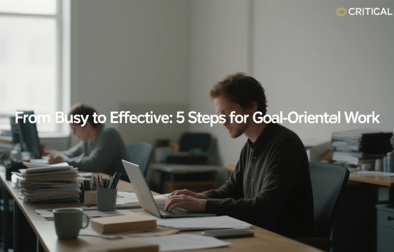 From Busy to Effective: 5 Steps for Goal-Oriented Work