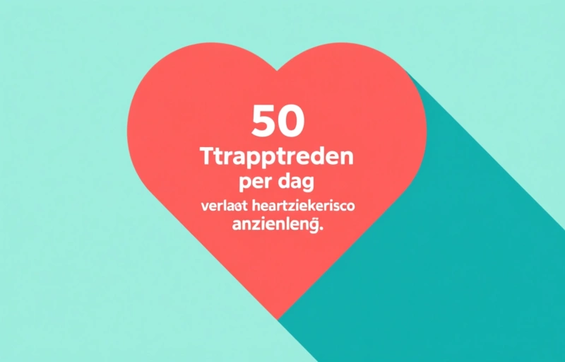 50 traptreden per dag verlaagt hartziekterisico aanzienlijk