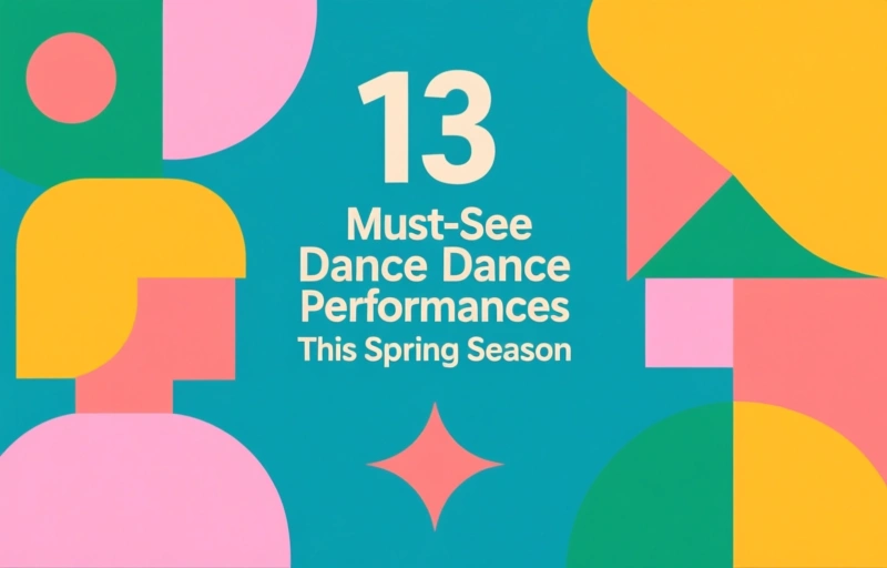 13 Must-See Dance Performances This Spring Season