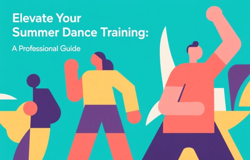 Elevate Your Summer Dance Training: A Professional Guide