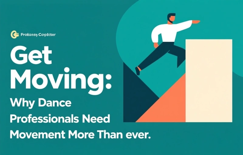 Get Moving: Why Dance Professionals Need Movement More Than Ever