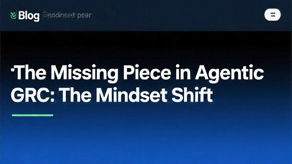 The Missing Piece in Agentic GRC: The Mindset Shift
