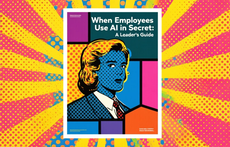 When Employees Use AI in Secret: A Leader's Guide
