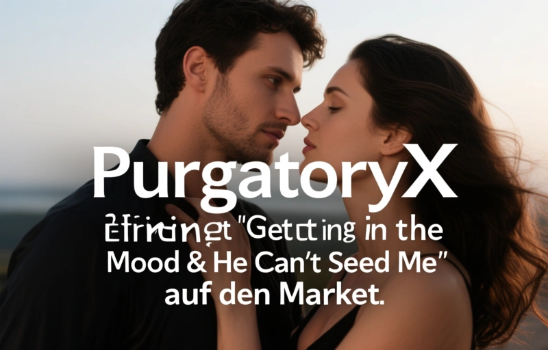 Visuelle Darstellung von PurgatoryX bringt 'Getting in the Mood & He Can't Seed Me' auf den Markt