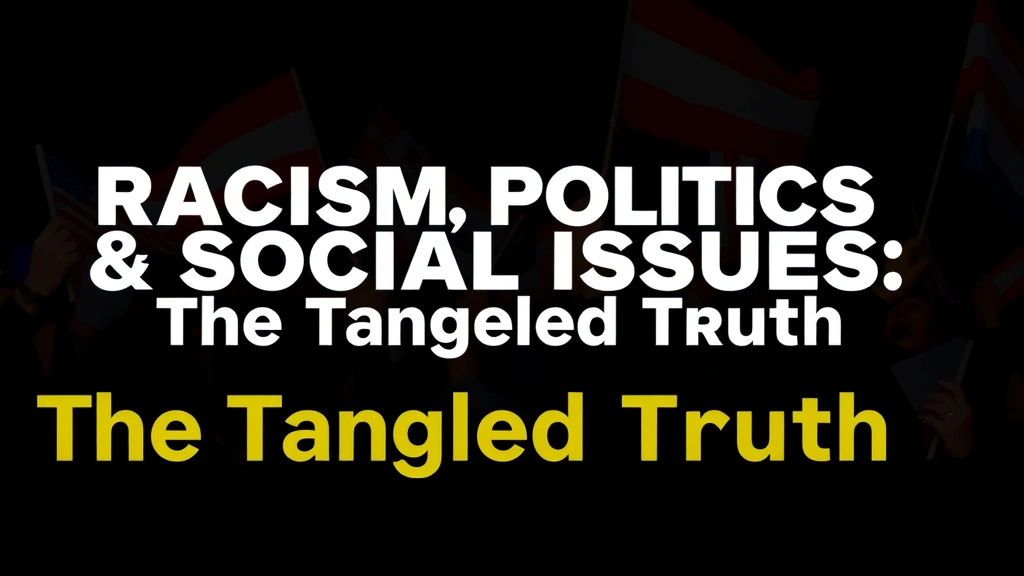 Racism, Politics & Social Issues: The Tangled Truth