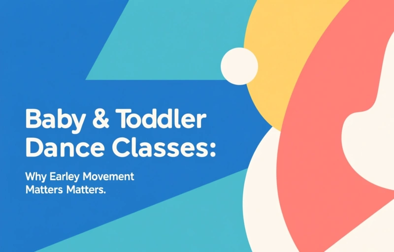 Baby & Toddler Dance Classes: Why Early Movement Matters