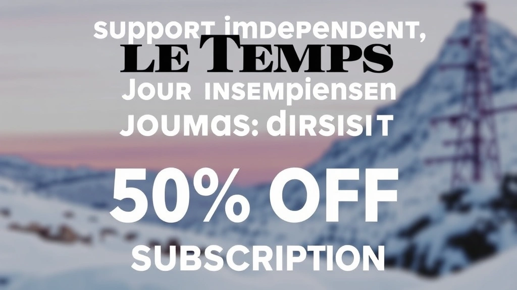 Support Independent Journalism with Le Temps 50% Off…