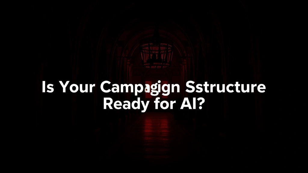 Is Your Campaign Structure Ready for AI?